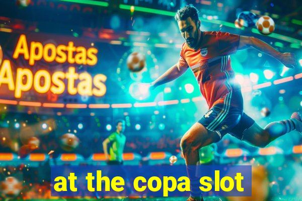 at the copa slot