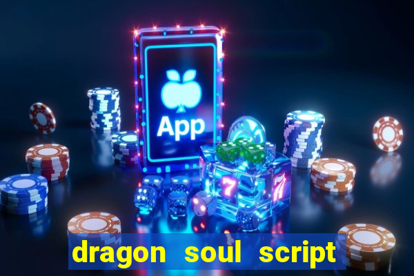 dragon soul script no key