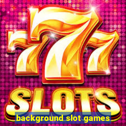 background slot games