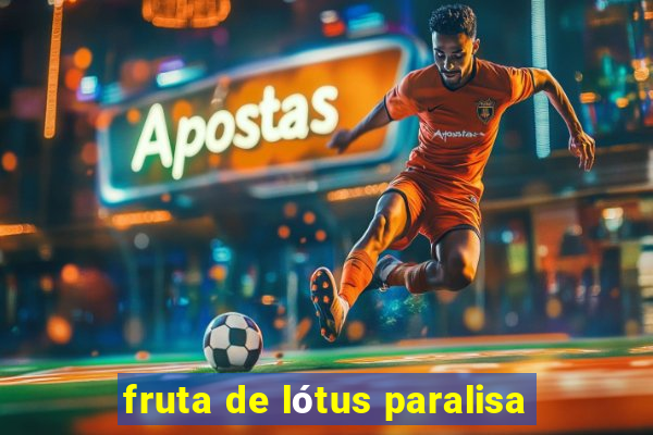 fruta de lótus paralisa