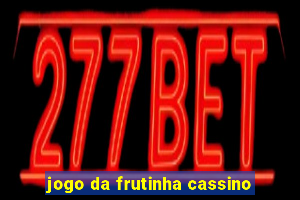 jogo da frutinha cassino