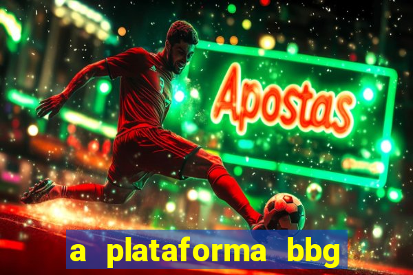 a plataforma bbg bet é confiável