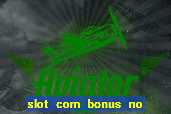 slot com bonus no cadastro sem depósito