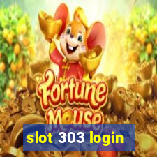 slot 303 login