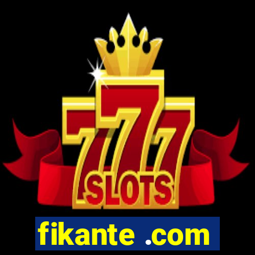 fikante .com