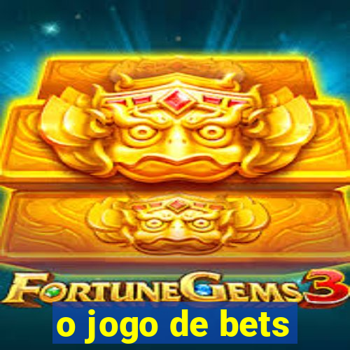 o jogo de bets