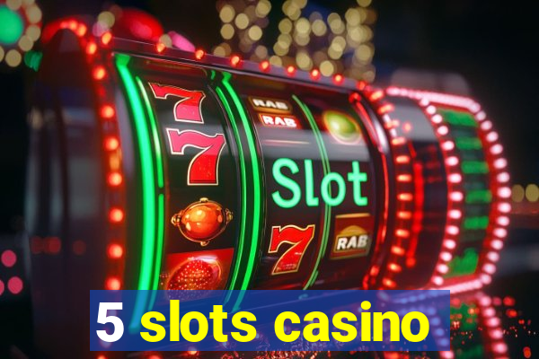 5 slots casino