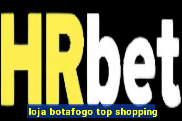 loja botafogo top shopping