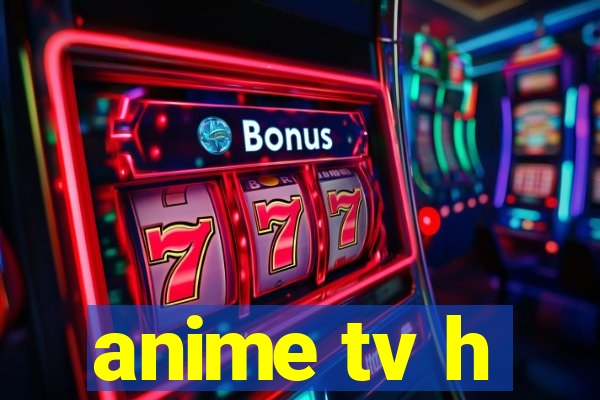 anime tv h