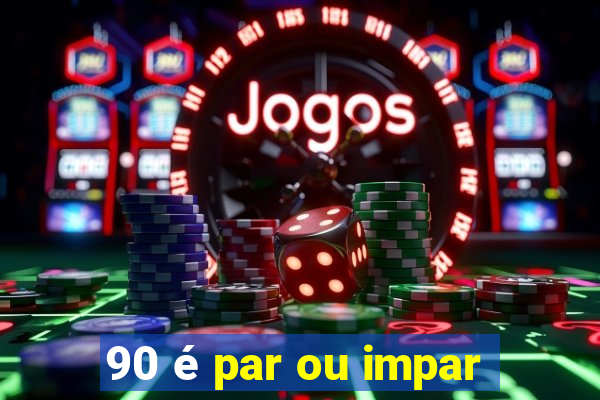 90 é par ou impar