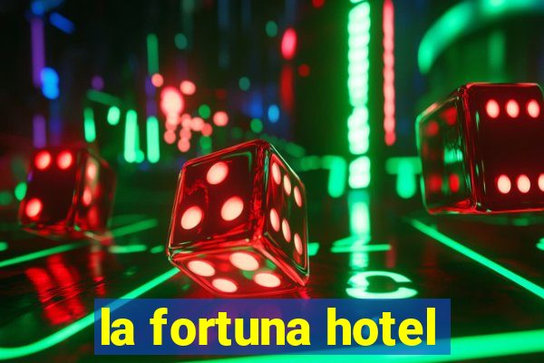 la fortuna hotel