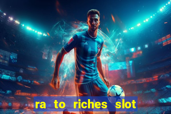 ra to riches slot free play