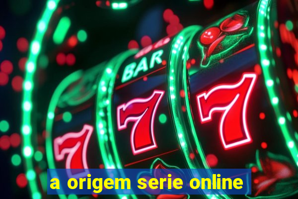 a origem serie online