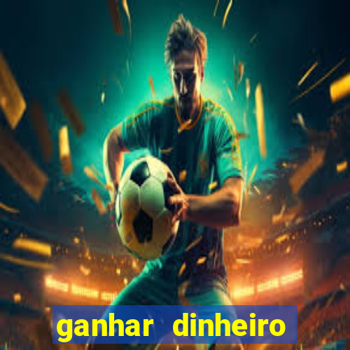 ganhar dinheiro jogo do tigre