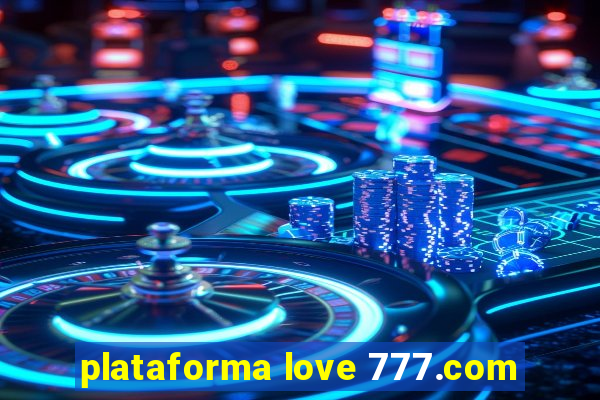 plataforma love 777.com