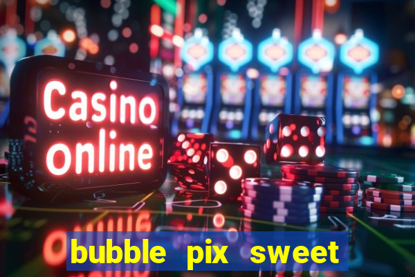 bubble pix sweet media marketing ltda