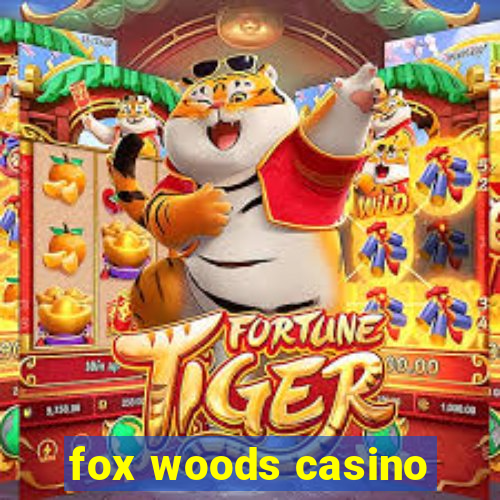 fox woods casino