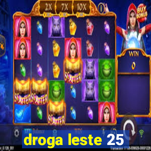 droga leste 25