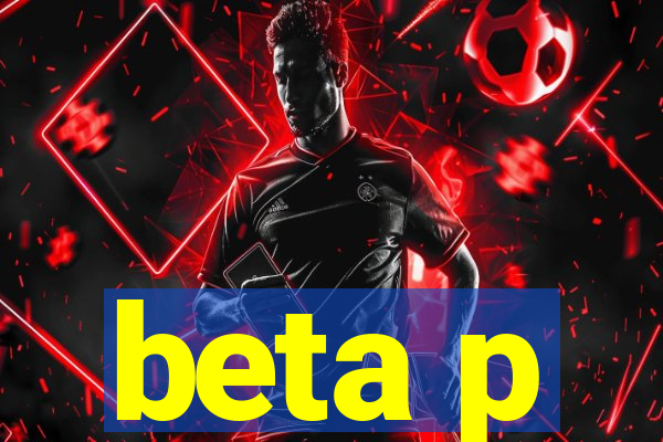 beta p