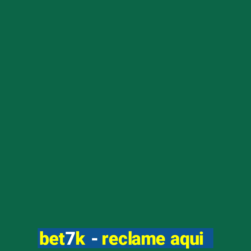 bet7k - reclame aqui