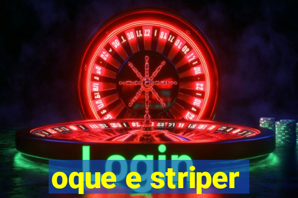 oque e striper