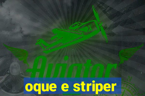 oque e striper