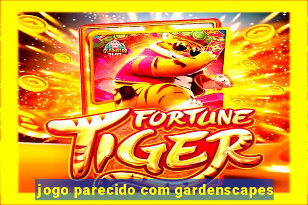 jogo parecido com gardenscapes