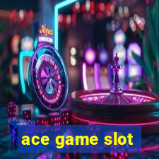 ace game slot