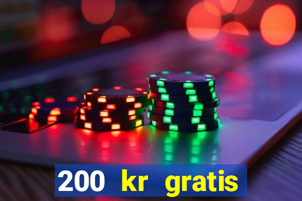 200 kr gratis casino uten innskudd