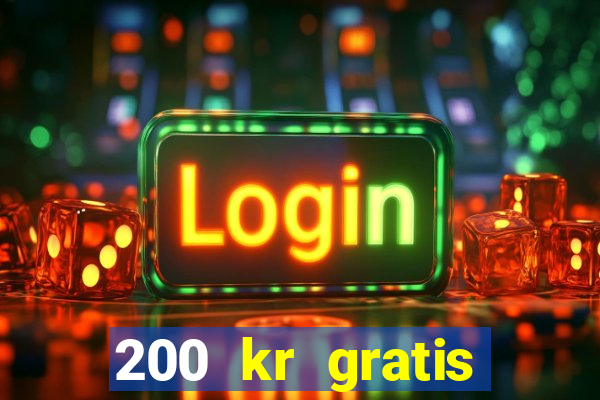 200 kr gratis casino uten innskudd