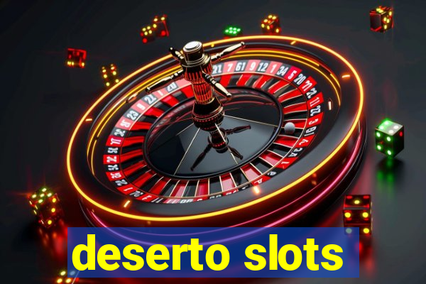 deserto slots