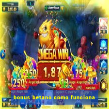 bonus betano como funciona