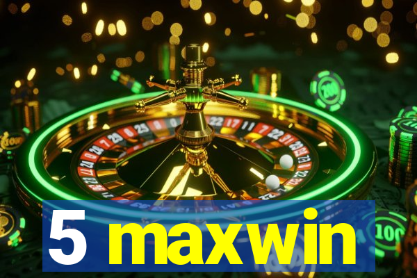 5 maxwin