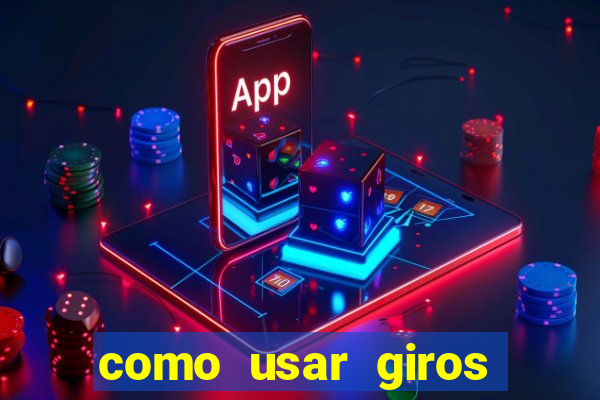 como usar giros gratis bet365