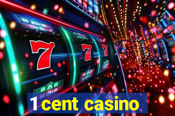 1 cent casino