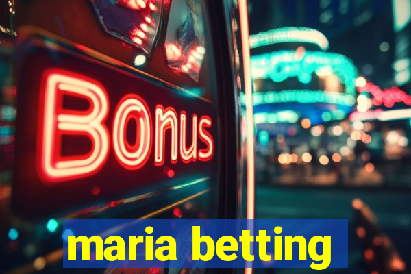 maria betting