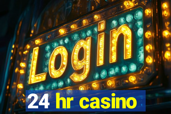 24 hr casino