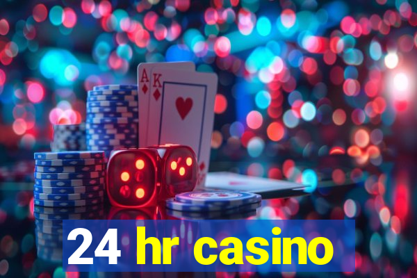 24 hr casino