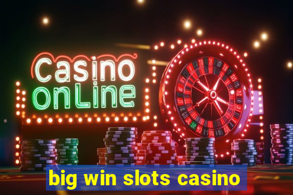 big win slots casino