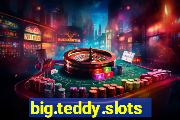 big.teddy.slots