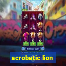 acrobatic lion