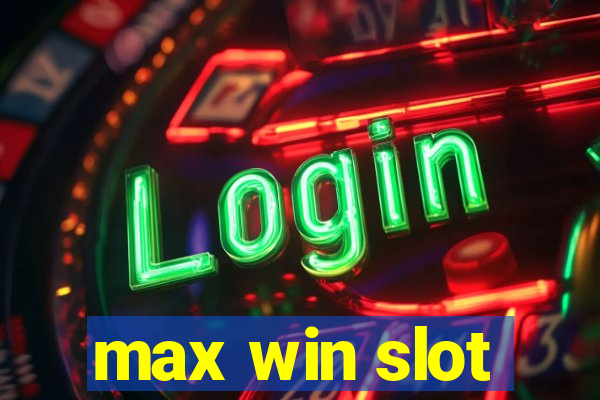 max win slot