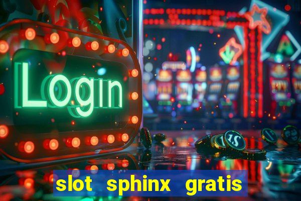 slot sphinx gratis senza registrazione