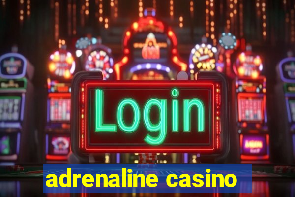 adrenaline casino