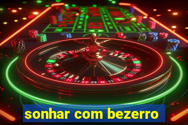 sonhar com bezerro