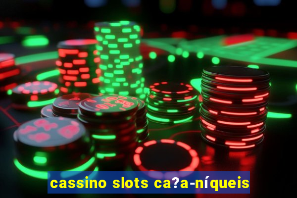 cassino slots ca?a-níqueis