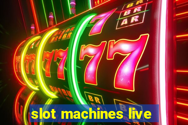 slot machines live