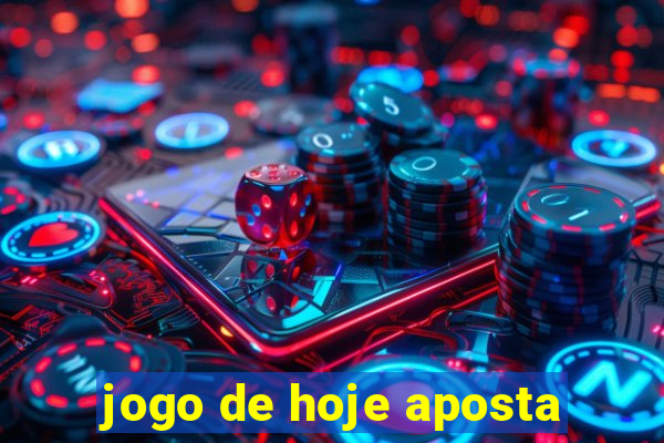 jogo de hoje aposta