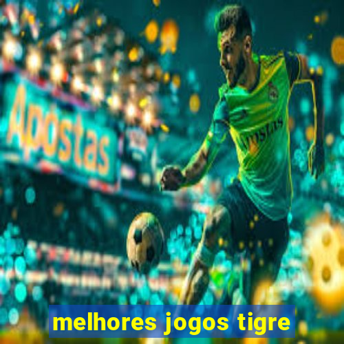 melhores jogos tigre