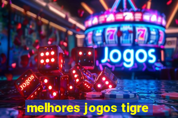 melhores jogos tigre